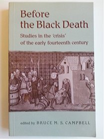Before the Black Death: Studies in the 'Crisis' of the Early Fourteenth Century