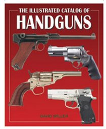 The Illustrated Catalog of Handguns (Illustrated Catalog of series)