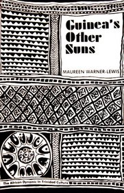 Guinea's Other Suns: The African Dynamic in Trinidad Culture