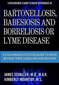 A Researcher's Guide to Basic References in Bartonellosis, Babesiosis and Borreliosis or Lyme Disease: A Voluminous Citation Guide to Move Beyond Terse Guidelines And Reviews