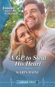 A GP to Steal His Heart (Harlequin Medical, No 1247) (Larger Print)