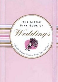 Little Pink Book of Weddings: The No-Nonsense Guide to Toasts, Tips, And Vows (Little Pink Book Series)