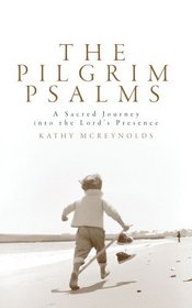 Pilgrim Psalms, The: A Sacred Journey to Revitalize your Life