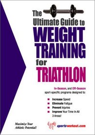 The Ultimate Guide to Weight Training for Triathlon (The Ultimate Guide to Weight Training for Sports, 28)
