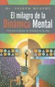 El Milagro de la Dinamica Mental: Una Nueva Forma de Triunfar en la Vida / The Miracle of Mind Dynamics (Coleccion Autoayuda)