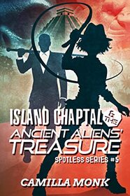 Island Chaptal and the Ancient Aliens' Treasure (Spotless, Bk 5)