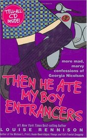 Then He Ate My Boy Entrancers : More Mad, Marvy Confessions of Georgia Nicolson
