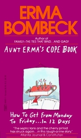 Aunt Erma's Cope Book: How To Get From Monday To Friday ... In 12 days