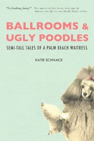 Ballrooms and Ugly Poodles: Semi-Tall Tales of a Palm Beach Waitress