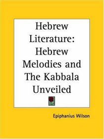 Hebrew Literature: Hebrew Melodies and The Kabbala Unveiled