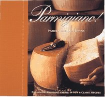 Parmigiano!: 50 New  Classic Recipes With Parmigiano-Reggiano Cheese