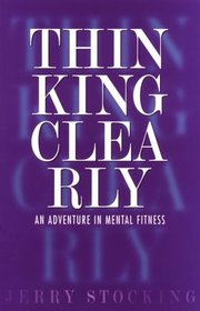 Thinking Clearly: An Adventure in Mental Fitness