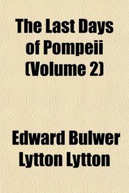 The Last Days of Pompeii (Volume 2)