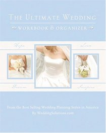 The Ultimate Wedding Workbook and Organizer : Greatly Simplifies the Wedding Planning Process
