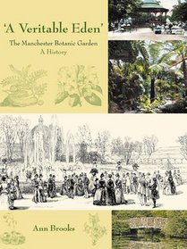 'A Veritable Eden'. The Manchester Botanic Garden: A History