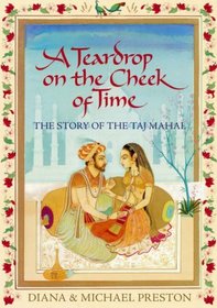 A Teardrop on the Cheek of Time: The Story of the Taj Mahal