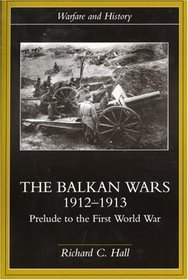 Balkan Wars, 1912-1913 : Prelude to the First World War (Warfare and History)