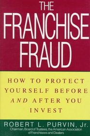 Franchise Fraud : How to Protect Yourself Before and After You Invest