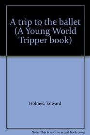 A trip to the ballet (A Young World Tripper book)