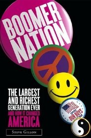 Boomer Nation : The Largest and Richest Generation Ever, and How It Changed America