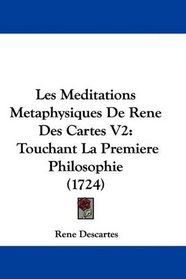 Les Meditations Metaphysiques De Rene Des Cartes V2: Touchant La Premiere Philosophie (1724) (French Edition)