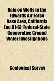 Data on Wells in the Edwards Air Force Base Area, California (no.91-6); Federal-State Cooperative Ground Water Investigations