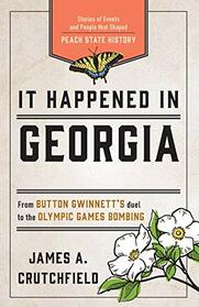It Happened in Georgia: Stories of Events and People that Shaped Peach State History (It Happened In Series)