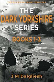 The Dark Yorkshire Series: Books 1-3: (The DI Caslin Collection)