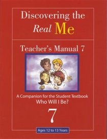 Discovering the Real Me: Teacher s Manual 7: Who Will I Be?