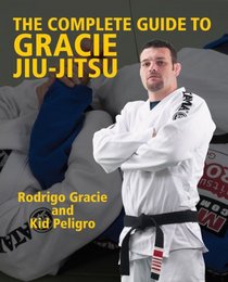 The Complete Guide to Gracie Jiu-Jitsu (Brazilian Jiu-Jitsu series)