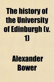The history of the University of Edinburgh (v. 1)
