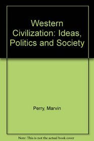 Western Civilization: Ideas, Politics and Society