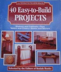 The Weekend Woodworker: 40 Easy-To-Build Projects: Shelves and Cabinets, Toys, Tables and Chairs, Boxes and Mirrors