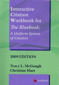 Interactive Citation Workbook For the Bluebook 2009: A Uniform System Of Citation