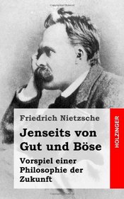 Jenseits von Gut und Bse: Vorspiel einer Philosophie der Zukunft (German Edition)
