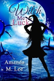 Witch Me Luck (Wicked Witches of the Midwest) (Volume 6)