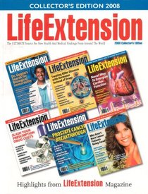 Life Extension Collector's Edition 2008: The Ultimate Source for New Health and Medical Findings From Around the World: Highlights From Life Extension Magazine