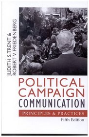 Political Campaign Communication: Principles and Practices (Communication, Media, and Politics)