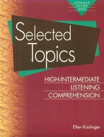 Selected Topics: High-Intermediate Listening Comprehension (Longman Lecture Series)