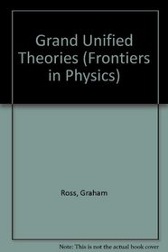 Grand Unified Theories (Frontiers in Physics)