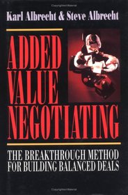 Added Value Negotiating: The Breakthrough Method for Building Balanced Deals