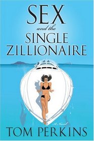 Sex and the Single Zillionaire: A Novel