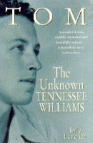 Tom: The Unknown Tennessee Williams