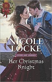 Her Christmas Knight (Lovers and Legends, Bk 5) (Harlequin Historical, No 1356)