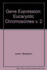 Gene Expression: Eucaryotic Chromosomes v. 2