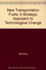New Transportation Fuels: A Strategic Approach to Technological Change
