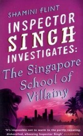 The Singapore School of Villainy (Inspector Singh, Bk 3)