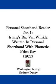 Personal Shorthand Reader Nr. 1: Irving's Rip Van Winkle, Written In Personal Shorthand With Phonetic Print Key (1922)