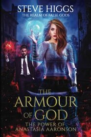 The Armour of God: The Power of Anastasia Aaronson (The Realm of False Gods)