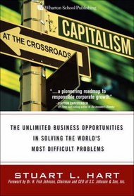 Capitalism at the Crossroads : The Unlimited Business Opportunities in Solving the World's Most Difficult Problems